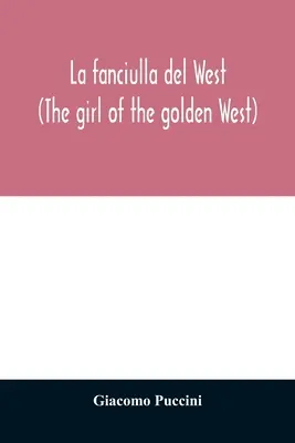 La fanciulla del West (Dievča zo zlatého západu) - La fanciulla del West (The girl of the golden West)
