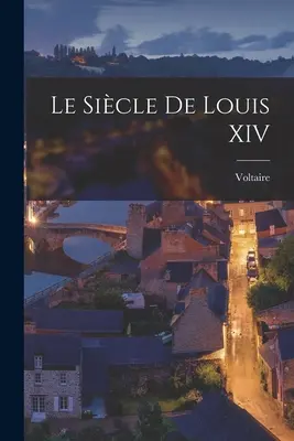 Sikla Ľudovíta XIV. - Le Sicle De Louis XIV