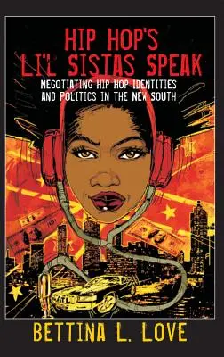 Hip Hop's Li'l Sistas Speak: Vyjednávanie o hip-hopových identitách a politike na novom Juhu - Hip Hop's Li'l Sistas Speak: Negotiating Hip Hop Identities and Politics in the New South