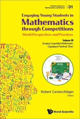 Zapojenie mladých študentov do matematiky prostredníctvom súťaží - svetové perspektívy a prax: III. zväzok - Ako udržať súťažnú matematiku pútavú - Engaging Young Students in Mathematics Through Competitions - World Perspectives and Practices: Volume III - Keeping Competition Mathematics Engaging