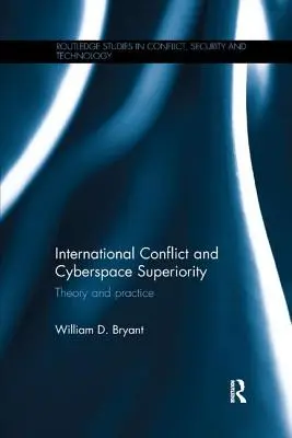 Medzinárodný konflikt a nadradenosť kybernetického priestoru: Teória a prax - International Conflict and Cyberspace Superiority: Theory and Practice