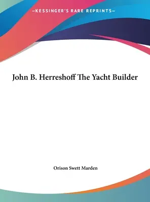 John B. Herreshoff - staviteľ jácht - John B. Herreshoff The Yacht Builder