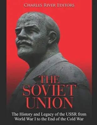 Sovietsky zväz: História a dedičstvo ZSSR od prvej svetovej vojny po koniec studenej vojny - The Soviet Union: The History and Legacy of the USSR from World War I to the End of the Cold War