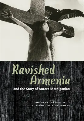 Zničené Arménsko a príbeh Aurory Mardiganianovej - Ravished Armenia and the Story of Aurora Mardiganian