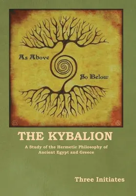 Kybalion: Kybalion: Štúdia o hermetickej filozofii starovekého Egypta a Grécka - The Kybalion: A Study of the Hermetic Philosophy of Ancient Egypt and Greece