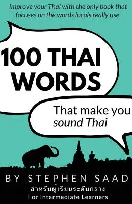 100 thajských slov, vďaka ktorým budete znieť thajsky: Thajčina pre stredne pokročilých - 100 Thai Words That Make You Sound Thai: Thai for Intermediate Learners