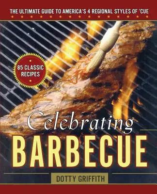 Oslava grilovania: Vydajte sa na cestu za grilovaním: Najlepší sprievodca štyrmi americkými regionálnymi štýlmi - Celebrating Barbecue: The Ultimate Guide to America's 4 Regional Styles