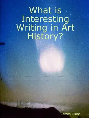 Čo je zaujímavé písanie v dejinách umenia? - What is Interesting Writing in Art History?