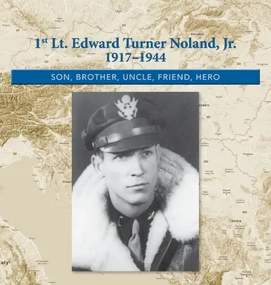 1. Poručík Edward Turner Noland, Jr. 1917-1944: Noland: syn, brat, strýko, priateľ, hrdina - 1st. Lt. Edward Turner Noland, Jr. 1917-1944: Son, Brother, Uncle, Friend, Hero