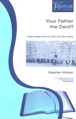 Tvoj otec je diabol? Nový prístup k Jánovi a Židom - Your Father The Devil?: A New Approach to John and the Jews