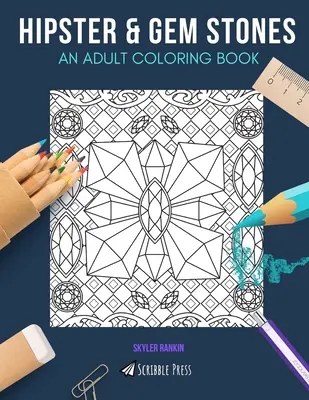 Hipster & drahokamy: OMAĽOVÁNKY PRE DOSPELÝCH: Hipster & Gem Stones - 2 knihy na vyfarbovanie v 1 - Hipster & Gem Stones: AN ADULT COLORING BOOK: Hipster & Gem Stones - 2 Coloring Books In 1