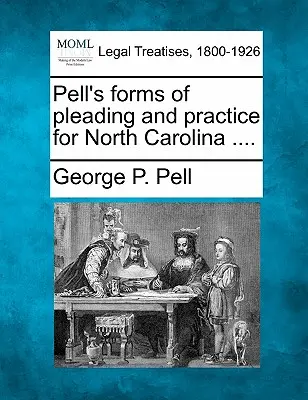 Pellove formy obhajoby a praxe pre Severnú Karolínu .... - Pell's forms of pleading and practice for North Carolina ....