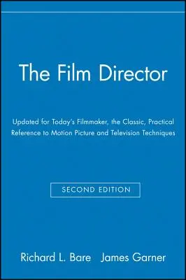 Filmový režisér: Klasická praktická príručka filmových a televíznych techník, aktualizovaná pre dnešného filmára - The Film Director: Updated for Today's Filmmaker, the Classic, Practical Reference to Motion Picture and Television Techniques