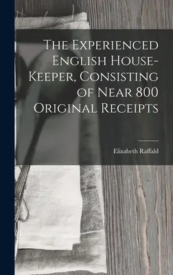 Skúsená anglická hospodárka, ktorá obsahuje takmer 800 originálnych účtovných dokladov - The Experienced English House-Keeper, Consisting of Near 800 Original Receipts