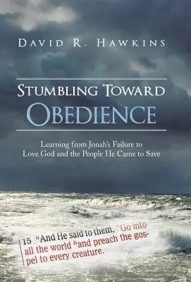 Stumbling Toward Obedience: Učenie sa z Jonášovho zlyhania v láske k Bohu a ľuďom, ktorých prišiel zachrániť - Stumbling Toward Obedience: Learning from Jonah's Failure to Love God and the People He Came to Save