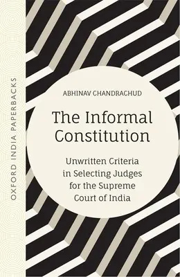 Neformálna ústava: Nepísané kritériá pri výbere sudcov Najvyššieho súdu Indie (Oip) - The Informal Constitution: Unwritten Criteria in Selecting Judges for the Supreme Court of India (Oip)