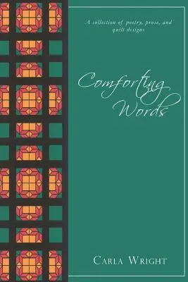 Utešujúce slová: Vydanie: Zbierka poézie, prózy a návrhov prikrývok - Comforting Words: A Collection of Poetry, Prose, and Quilt Designs Revised Edition