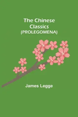 Čínski klasici (PROLEGOMENA) - The Chinese Classics (PROLEGOMENA)