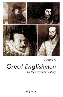 Veľkí Angličania šestnásteho storočia: Philip Sidney, Thomas More, Walter Ralegh, Edmund Spenser, Francis Bacon a William Shakespeare - Great Englishmen of the sixteenth century: Philip Sidney, Thomas More, Walter Ralegh, Edmund Spenser, Francis Bacon and William Shakespeare