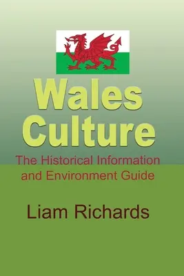 Kultúra Walesu: Sprievodca historickými informáciami a životným prostredím - Wales Culture: The Historical Information and Environment Guide