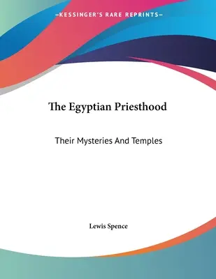 Egyptské kňazstvo: Ich tajomstvá a chrámy - The Egyptian Priesthood: Their Mysteries And Temples