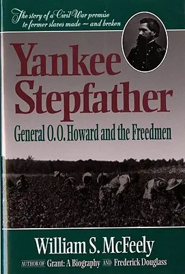Yankee Stepfather: Howard a slobodní ľudia (revidované vydanie) - Yankee Stepfather: General O. O. Howard and the Freedmen (Revised)