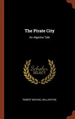 Pirátske mesto: Alžírsky príbeh - The Pirate City: An Algerine Tale