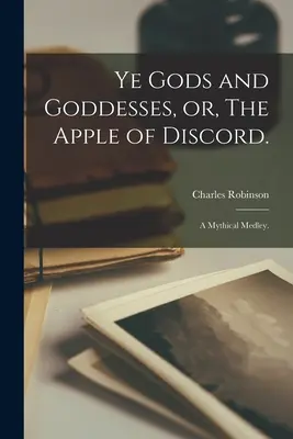 Bohovia a bohyne, alebo Jablko sváru.: Mýtická zmes. - Ye Gods and Goddesses, or, The Apple of Discord.: A Mythical Medley.