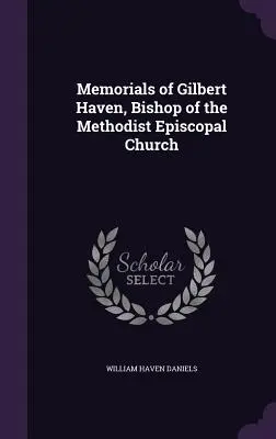 Pamätníky Gilberta Havena, biskupa metodistickej episkopálnej cirkvi - Memorials of Gilbert Haven, Bishop of the Methodist Episcopal Church