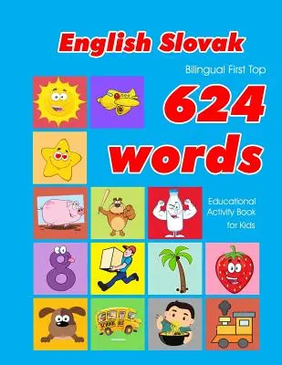 Anglicko - slovenská dvojjazyčná kniha First Top 624 slov pre deti: Jednoduché kartičky na učenie slovnej zásoby najlepšie pre dojčatá batoľatá - English - Slovak Bilingual First Top 624 Words Educational Activity Book for Kids: Easy vocabulary learning flashcards best for infants babies toddler