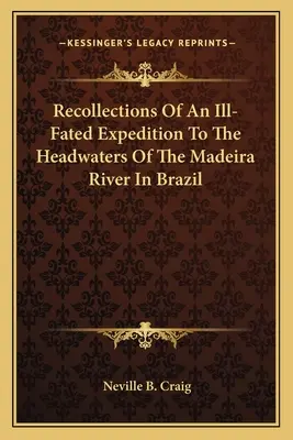 Spomienky na nešťastnú výpravu k prameňom rieky Madeira v Brazílii - Recollections Of An Ill-Fated Expedition To The Headwaters Of The Madeira River In Brazil