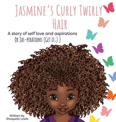 Jasmine's Curly Twirly Hair: A story of self love and aspirations (Jasmínine kučeravé vlasy: Príbeh o láske k sebe a túžbach) - Jasmine's Curly Twirly Hair: A story of self love and aspirations