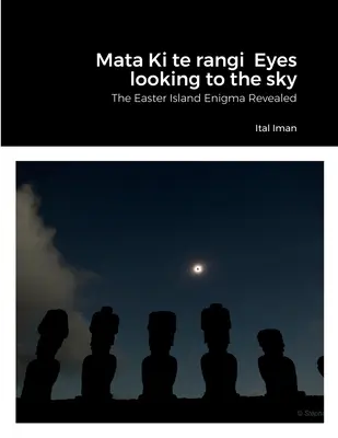 Mata Ki te rangi Oči hľadia k nebu: Odhalená záhada Veľkonočného ostrova - Mata Ki te rangi Eyes looking to the sky: The Easter Island Enigma Revealed