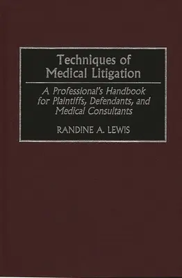 Techniky lekárskeho súdneho konania: Príručka profesionála pre žalobcov, žalovaných a lekárskych konzultantov - Techniques of Medical Litigation: A Professional's Handbook for Plaintiffs, Defendants, and Medical Consultants