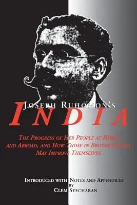 India Josepha Ruhomona: Pokrok jej obyvateľov doma i v zahraničí a ako sa môžu zlepšiť obyvatelia Britskej Guyany - Joseph Ruhomon's India: The Progress of Her People at Home and Abroad and How Those in British Guyana May Improve Themselves
