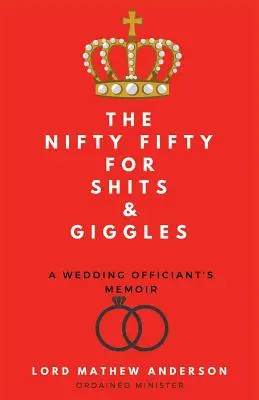 The Nifty Fifty for Shits & Giggles: Spomienky svadobného úradníka - The Nifty Fifty for Shits & Giggles: A Wedding Officiant's Memoir