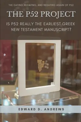 Projekt P52: Je P52 skutočne najstarší grécky novozákonný rukopis? - The P52 Project: Is P52 Really the Earliest Greek New Testament Manuscript?
