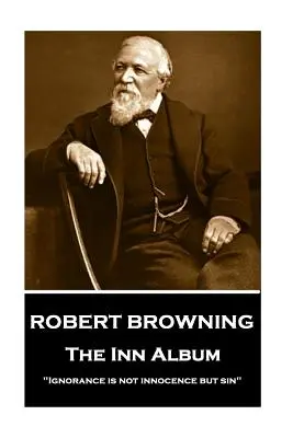 Robert Browning - The Inn Album: Nevedomosť nie je nevinnosť, ale hriech