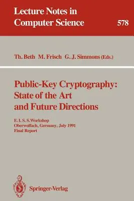Kryptografia s verejným kľúčom: a budúce smery: E.I.S.S. Workshop, Oberwolfach, Nemecko, 3. až 6. júla 1991. Záverečná správa - Public-Key Cryptography: State of the Art and Future Directions: E.I.S.S. Workshop, Oberwolfach, Germany, July 3-6, 1991. Final Report