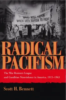 Radikálny pacifizmus: Liga odporcov vojny a gándhíovské nenásilie v Amerike v rokoch 1915 - 1963 - Radical Pacifism: The War Resisters League and Gandhian Nonviolence in America, 1915-1963