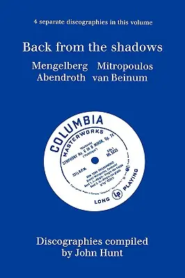Back From The Shadows. 4 diskografie. Willem Mengelberg, Dimitri Mitropoulos, Hermann Abendroth, Eduard Van Beinum. [1997]. - Back From The Shadows. 4 Discographies. Willem Mengelberg, Dimitri Mitropoulos, Hermann Abendroth, Eduard Van Beinum. [1997].