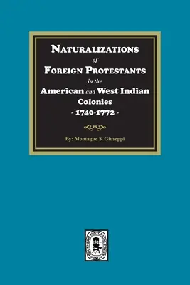 Naturalizácie zahraničných protestantov v amerických a západoindických kolóniách, 1740-1772 - Naturalizations of Foreign Protestants in the American and West Indian Colonies, 1740-1772