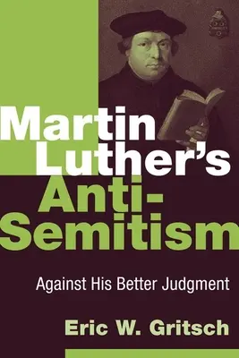 Antisemitizmus Martina Luthera: Luteránstvo: proti jeho lepšiemu úsudku - Martin Luther's Anti-Semitism: Against His Better Judgment