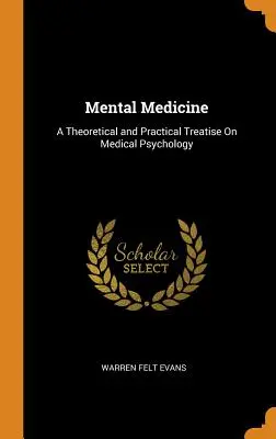 Duševná medicína: Teoretické a praktické pojednanie o lekárskej psychológii - Mental Medicine: A Theoretical and Practical Treatise On Medical Psychology