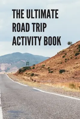 The Ultimate Road Trip Activity Book: 100 strán hernej zábavy! Osem rôznych hier (vrátane 3D Tic Tac Toe), hodiny ľahkého jednoduchého hrania s - The Ultimate Road Trip Activity Book: 100 Pages of Gaming Fun! Eight different games (including 3D Tic Tac Toe), hours of Light Easy Fun Game play wit