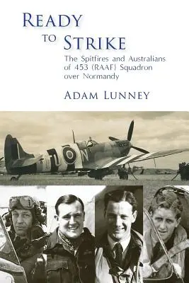 Pripravení na úder: Spitfiry a Austrálčania zo 453. eskadry RAAF nad Normandiou - Ready to Strike: The Spitfires and Australians of 453 (RAAF) Squadron over Normandy