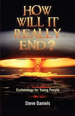 Ako to naozaj skončí? Eschatológia pre mladých ľudí - How Will It Really End? Eschatology for Young People