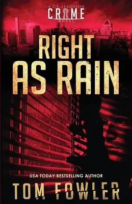 Správne ako dážď: Ferguson: Kriminálny román C. T. Fergusona: ako dážď: 7. - Right as Rain: A C.T. Ferguson Crime Novel