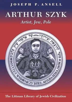 Arthur Szyk: umelec, Žid, Poliak - Arthur Szyk: Artist, Jew, Pole