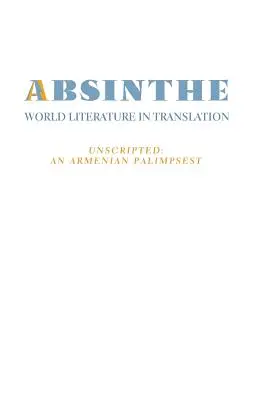 Absint: Svetová literatúra v preklade: 23 Nespísaný: Arménsky palimpsest - Absinthe: World Literature in Translation: Vol. 23 Unscripted: An Armenian Palimpsest